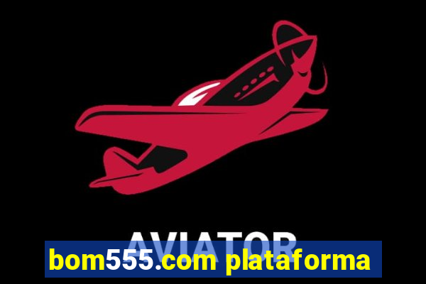 bom555.com plataforma